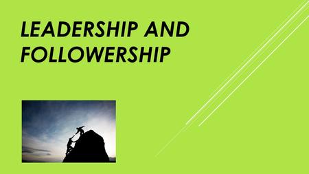 LEADERSHIP AND FOLLOWERSHIP. DISCUSSION CONTENTS  Leadership and Followership as a subject, and a relationship  Definitions and awareness  Basic Types.