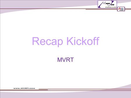 Recap Kickoff MVRT. Recap Do you understand the game/rules/scoring? Do you understand the different aspects of the game in terms of strategy? Remember.