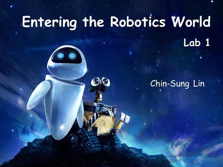 Entering the Robotics World Lab 1 Chin-Sung Lin. Pick a Robotics Research Field.