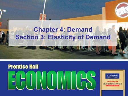 Chapter 4: Demand Section 3: Elasticity of Demand