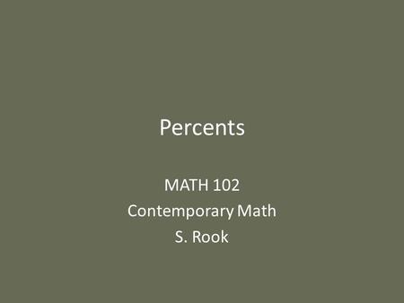 Percents MATH 102 Contemporary Math S. Rook. Overview Section 9.1 in the textbook: – Percents – Percent of change – Percent equation.