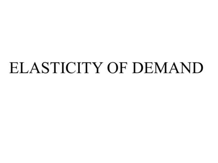 ELASTICITY OF DEMAND. ScenarioPriceQuantity demanded A92 B84 C5.59 D4.511 E216 F118 We start with a hypothetical demand schedule From the left-side Table.