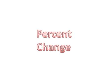 A percentage change is a way to express a change between the old value and the new one (which is the extent to which something gains or loses value.)