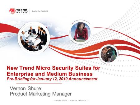 Copyright 2009 Trend Micro Inc. 1 Classification 10/10/2015 1 New Trend Micro Security Suites for Enterprise and Medium Business Pre-Briefing for January.