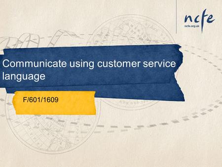 Communicate using customer service language F/601/1609.