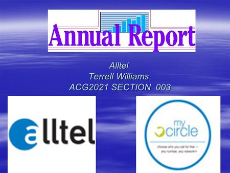 Alltel Terrell Williams ACG2021 SECTION 003. Executive Summary Alltel had a great year in 2005. They grew tremendously, due to the acquisition and merger.