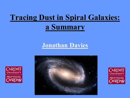 Tracing Dust in Spiral Galaxies: a Summary Jonathan Davies.