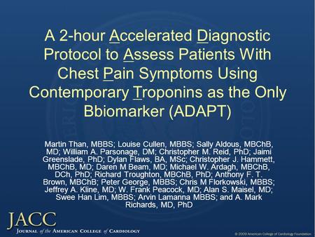 A 2-hour Accelerated Diagnostic Protocol to Assess Patients With Chest Pain Symptoms Using Contemporary Troponins as the Only Bbiomarker (ADAPT) Martin.