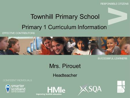 Mrs. Pirouet Primary 1 Curriculum Information Townhill Primary School Headteacher.