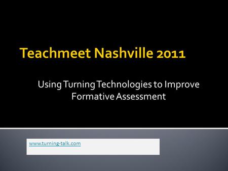 Using Turning Technologies to Improve Formative Assessment www.turning-talk.com.
