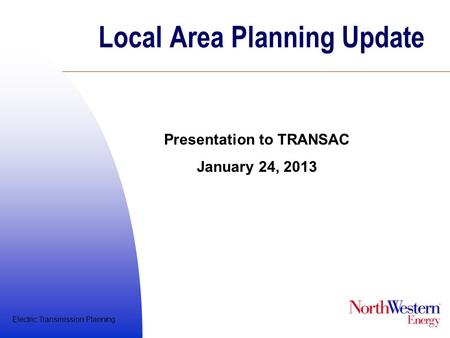 Electric Transmission Planning Local Area Planning Update Presentation to TRANSAC January 24, 2013.