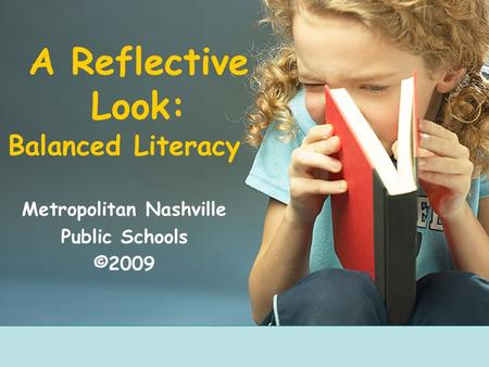Balanced Literacy Metropolitan Nashville Public Schools ©2009