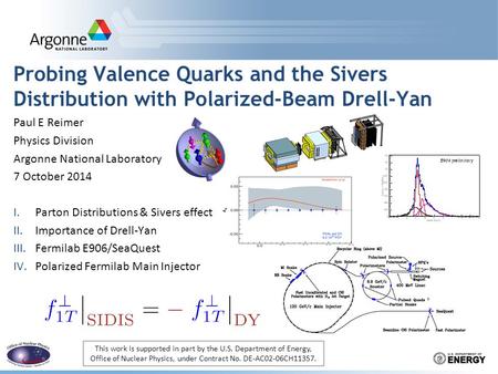 Probing Valence Quarks and the Sivers Distribution with Polarized-Beam Drell-Yan Paul E Reimer Physics Division Argonne National Laboratory 7 October 2014.