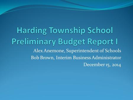 Alex Anemone, Superintendent of Schools Bob Brown, Interim Business Administrator December 15, 2014.