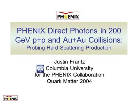 PHENIX Direct Photons in 200 GeV p+p and Au+Au Collisions: Probing Hard Scattering Production Justin Frantz Columbia University for the PHENIX Collaboration.