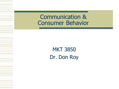 Communication & Consumer Behavior MKT 3850 Dr. Don Roy.