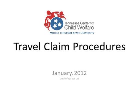 Travel Claim Procedures January, 2012 Created by: Sue Lee.