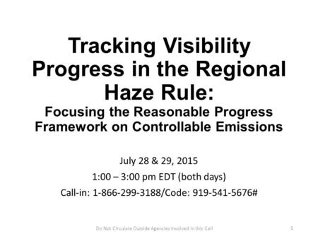 Tracking Visibility Progress in the Regional Haze Rule: Focusing the Reasonable Progress Framework on Controllable Emissions July 28 & 29, 2015 1:00 –