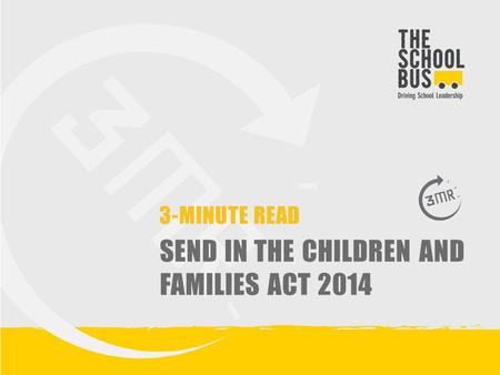 3-MINUTE READ SEND IN THE CHILDREN AND FAMILIES ACT 2014.