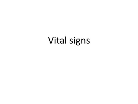 Vital signs. Types Temperature Pulse Respirations Blood pressure (Degree of pain)