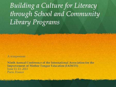 Building a Culture for Literacy through School and Community Library Programs A symposium Ninth Annual Conference of the International Association for.