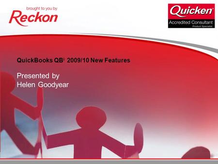 QuickBooks QB i 2009/10 New Features Presented by Helen Goodyear.