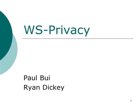 1 WS-Privacy Paul Bui Ryan Dickey. 2 Agenda  WS-Privacy  Introduction to P3P  How P3P Works  P3P Details  A P3P Scenario  Conclusion  References.