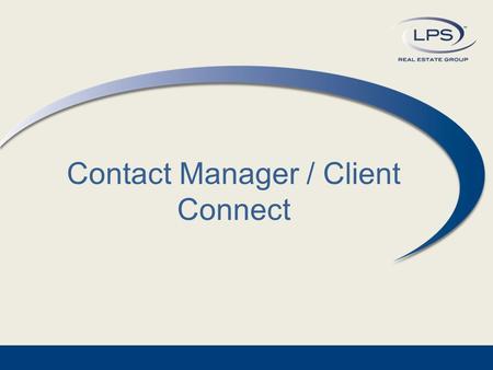 Contact Manager / Client Connect. Contacts vs. Prospects? LPS Real Estate Group2 Formerly in Paragon 4, Contacts where either a general contact or considered.