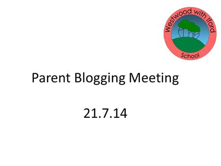Parent Blogging Meeting 21.7.14. Short for “weblog”, a blog is a website that is like an online journal which is regularly updated. A blog is made up.