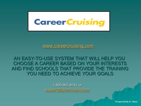 Www.careercruising.com www.careercruising.com www.careercruising.com AN EASY-TO-USE SYSTEM THAT WILL HELP YOU CHOOSE A CAREER BASED ON YOUR INTERESTS AND.