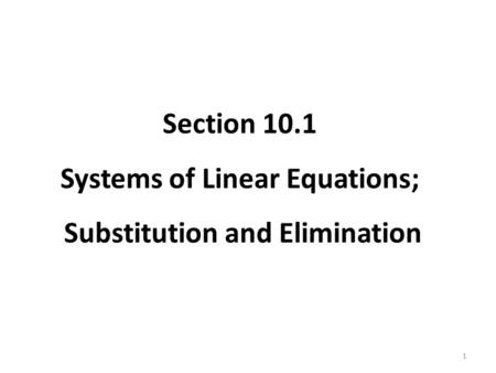 Section 10.1 Systems of Linear Equations; Substitution and Elimination 1.