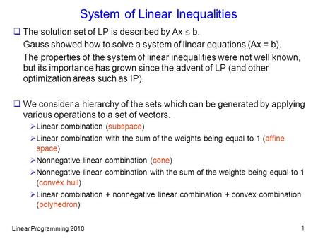 Linear Programming 2010 1 System of Linear Inequalities  The solution set of LP is described by Ax  b. Gauss showed how to solve a system of linear.