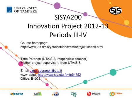 SISYA200 Innovation Project 2012-13 Periods III-IV Course homepage:  Timo Poranen (UTA/SIS,