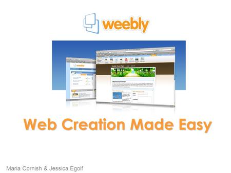 Maria Cornish & Jessica Egolf Web Creation Made Easy.
