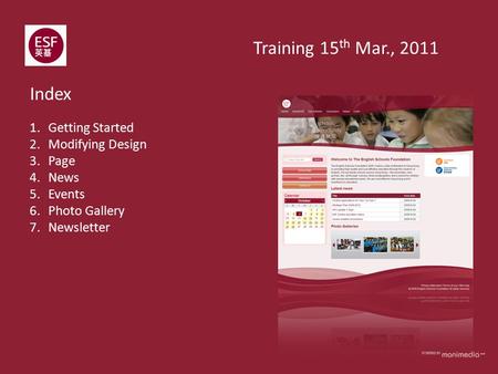 1.Getting Started 2.Modifying Design 3.Page 4.News 5.Events 6.Photo Gallery 7.Newsletter Index Training 15 th Mar., 2011.