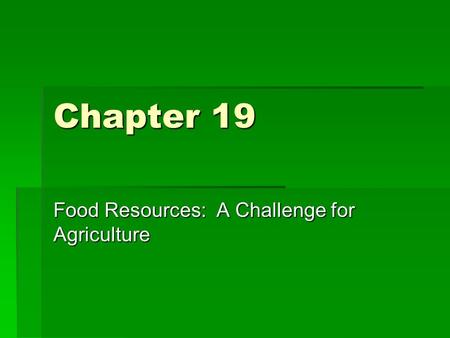 Chapter 19 Food Resources: A Challenge for Agriculture.