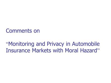 Comments on “ Monitoring and Privacy in Automobile Insurance Markets with Moral Hazard ”