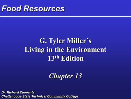 Food Resources G. Tyler Miller’s Living in the Environment 13 th Edition Chapter 13 G. Tyler Miller’s Living in the Environment 13 th Edition Chapter 13.