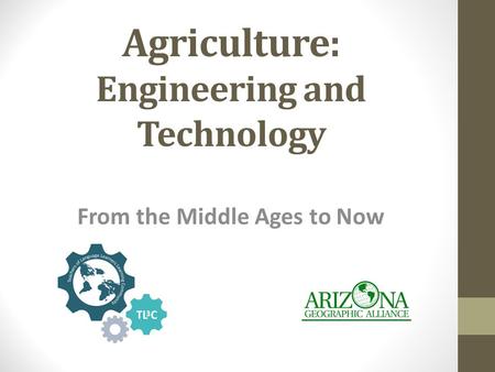 Agriculture: Engineering and Technology From the Middle Ages to Now.