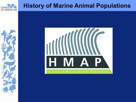 History of Marine Animal Populations. HMAP Executive Committee Chair: Poul Holm Trinity Long Room Hub, Trinity College Dublin Andrew A. Rosenberg Institute.