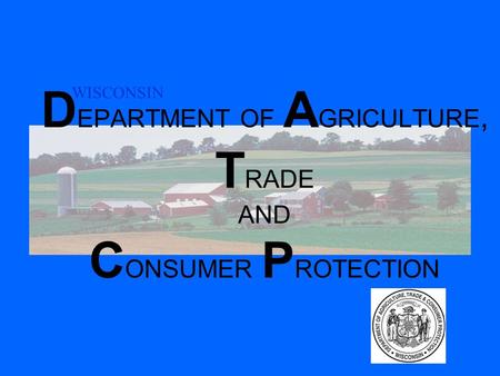 D EPARTMENT OF A GRICULTURE, T RADE AND C ONSUMER P ROTECTION WISCONSIN.