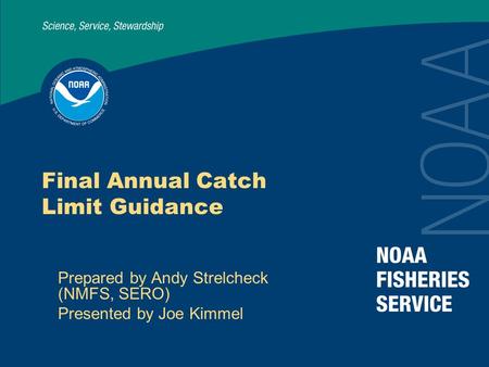 Final Annual Catch Limit Guidance Prepared by Andy Strelcheck (NMFS, SERO) Presented by Joe Kimmel.