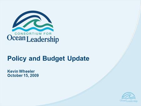 Policy and Budget Update Kevin Wheeler October 15, 2009.