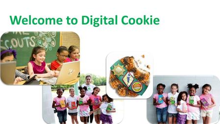Welcome to Digital Cookie. Welcome to Digital Cookie! At this point in your Digital Cookie experience: o You have set up a website that allows customers.
