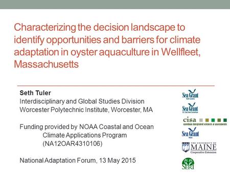Characterizing the decision landscape to identify opportunities and barriers for climate adaptation in oyster aquaculture in Wellfleet, Massachusetts Seth.