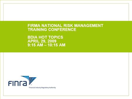 FIRMA NATIONAL RISK MANAGEMENT TRAINING CONFERENCE BDIA HOT TOPICS APRIL 29, 2009 9:15 AM – 10:15 AM.