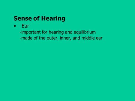 Sense of Hearing Ear -important for hearing and equilibrium -made of the outer, inner, and middle ear.