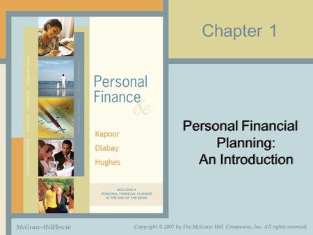 Chapter 1 Personal Financial Planning: An Introduction McGraw-Hill/Irwin Copyright © 2007 by The McGraw-Hill Companies, Inc. All rights reserved.