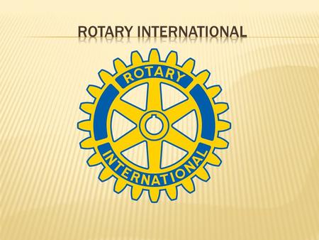  Rotary is an organization of business and professional leaders united worldwide who provide humanitarian service, encourage high ethical standards in.