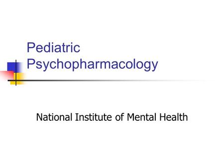 Pediatric Psychopharmacology National Institute of Mental Health.